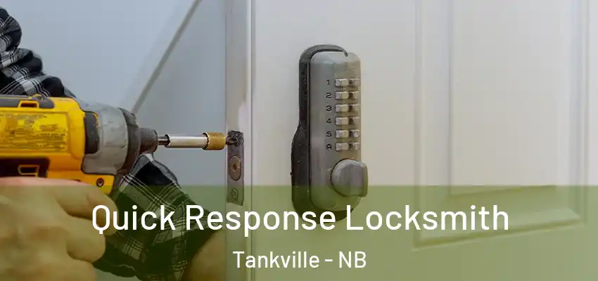 Quick Response Locksmith Tankville - NB
