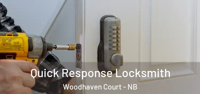 Quick Response Locksmith Woodhaven Court - NB