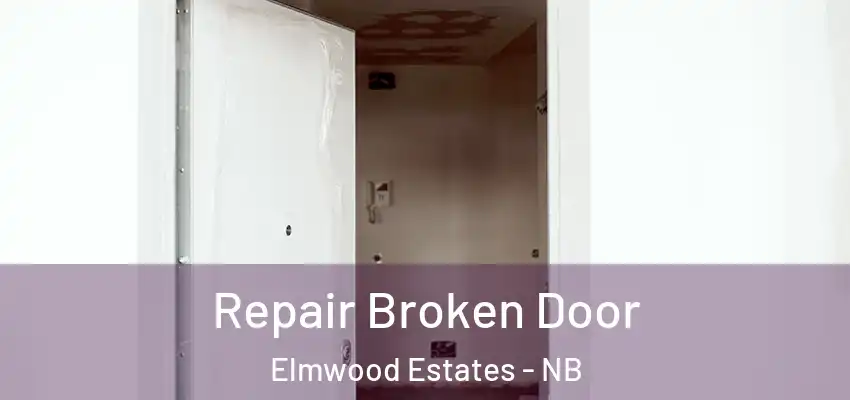 Repair Broken Door Elmwood Estates - NB