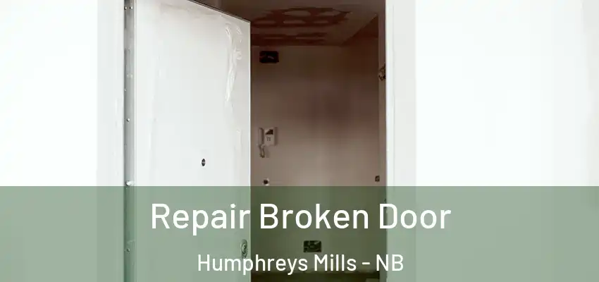 Repair Broken Door Humphreys Mills - NB