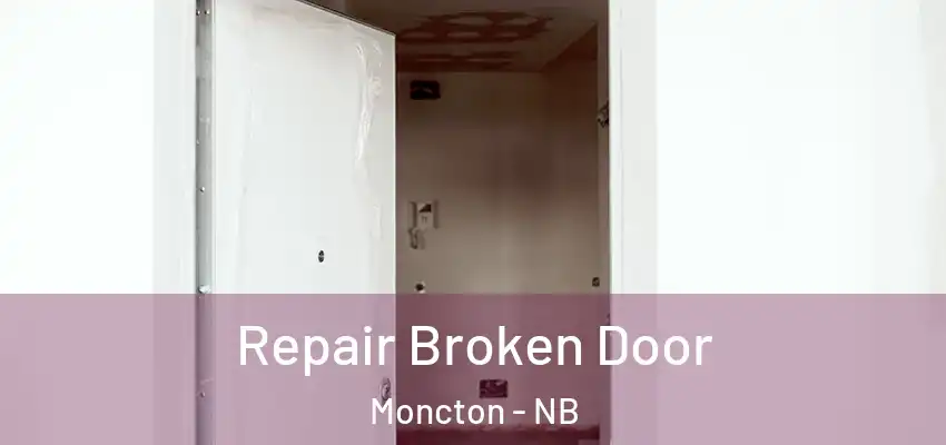  Repair Broken Door Moncton - NB