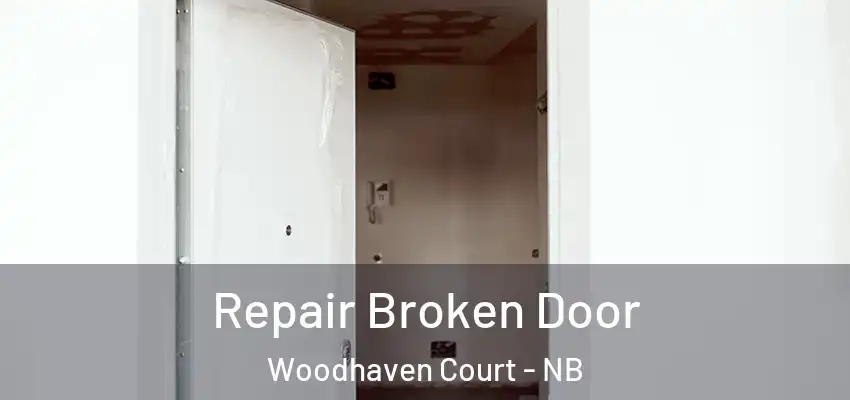 Repair Broken Door Woodhaven Court - NB