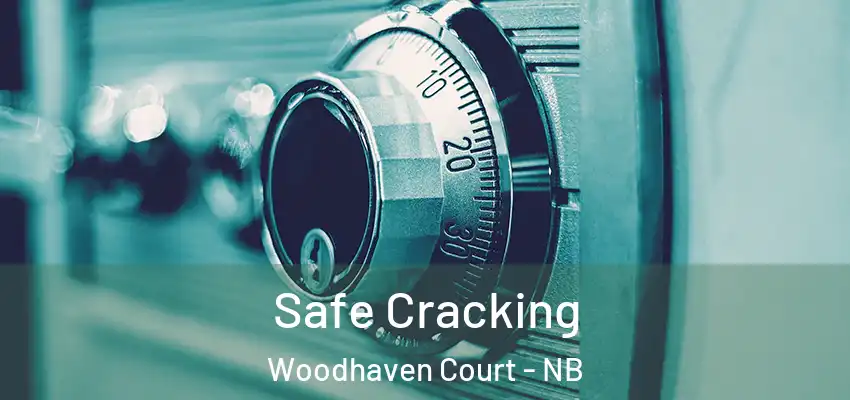 Safe Cracking Woodhaven Court - NB