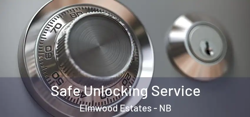 Safe Unlocking Service Elmwood Estates - NB