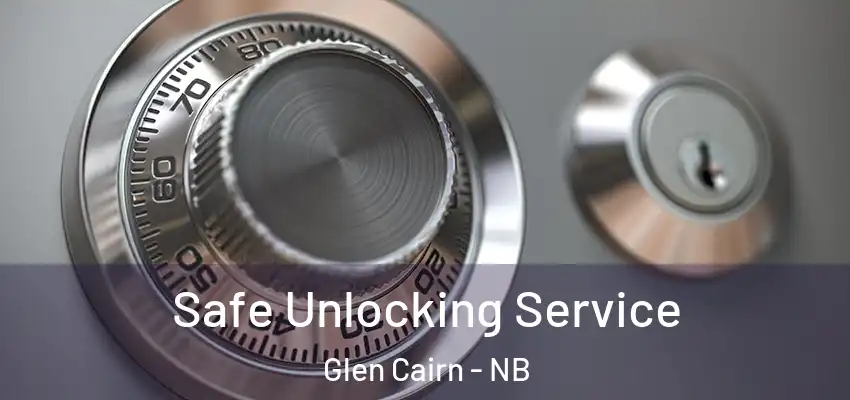 Safe Unlocking Service Glen Cairn - NB