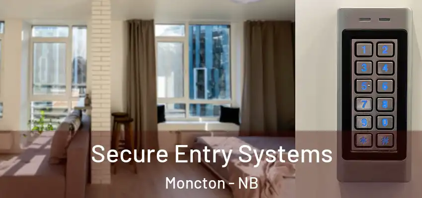  Secure Entry Systems Moncton - NB