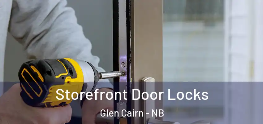 Storefront Door Locks Glen Cairn - NB