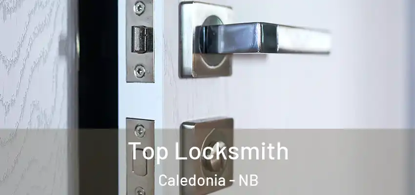 Top Locksmith Caledonia - NB