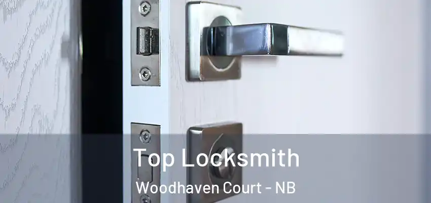 Top Locksmith Woodhaven Court - NB
