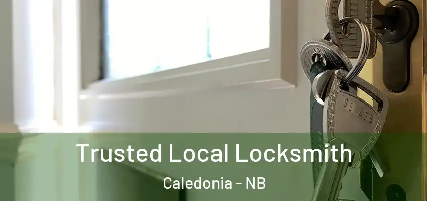Trusted Local Locksmith Caledonia - NB
