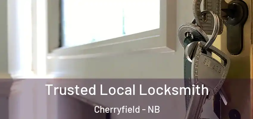 Trusted Local Locksmith Cherryfield - NB
