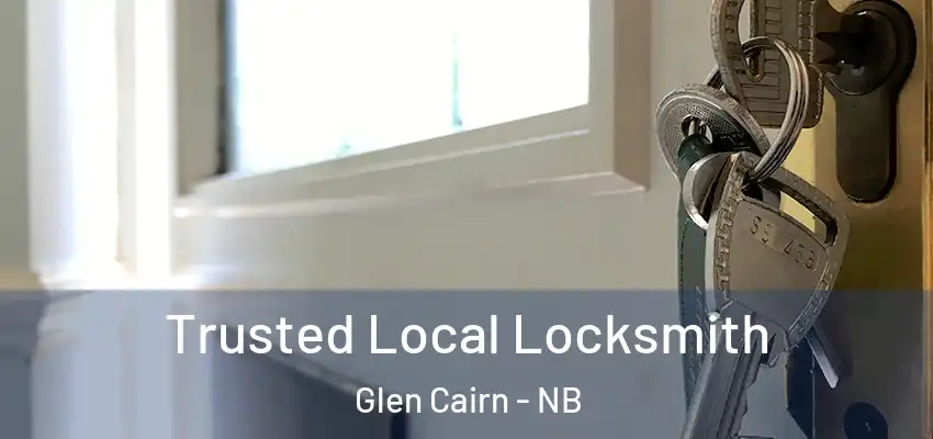 Trusted Local Locksmith Glen Cairn - NB