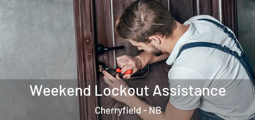 Weekend Lockout Assistance Cherryfield - NB