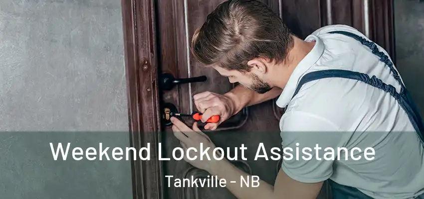 Weekend Lockout Assistance Tankville - NB