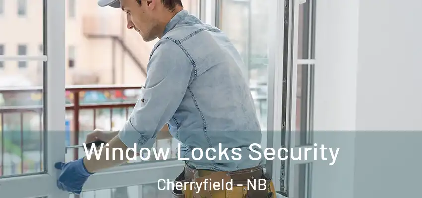 Window Locks Security Cherryfield - NB