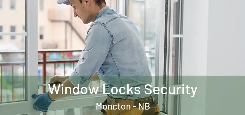  Window Locks Security Moncton - NB